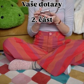 2. část dotazu. Ptáte se na šití. ✂️